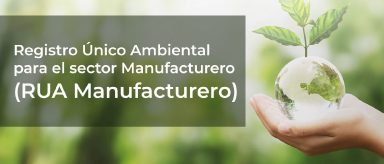Registro Único Ambiental para el sector Manufacturero (RUA Manufacturero)